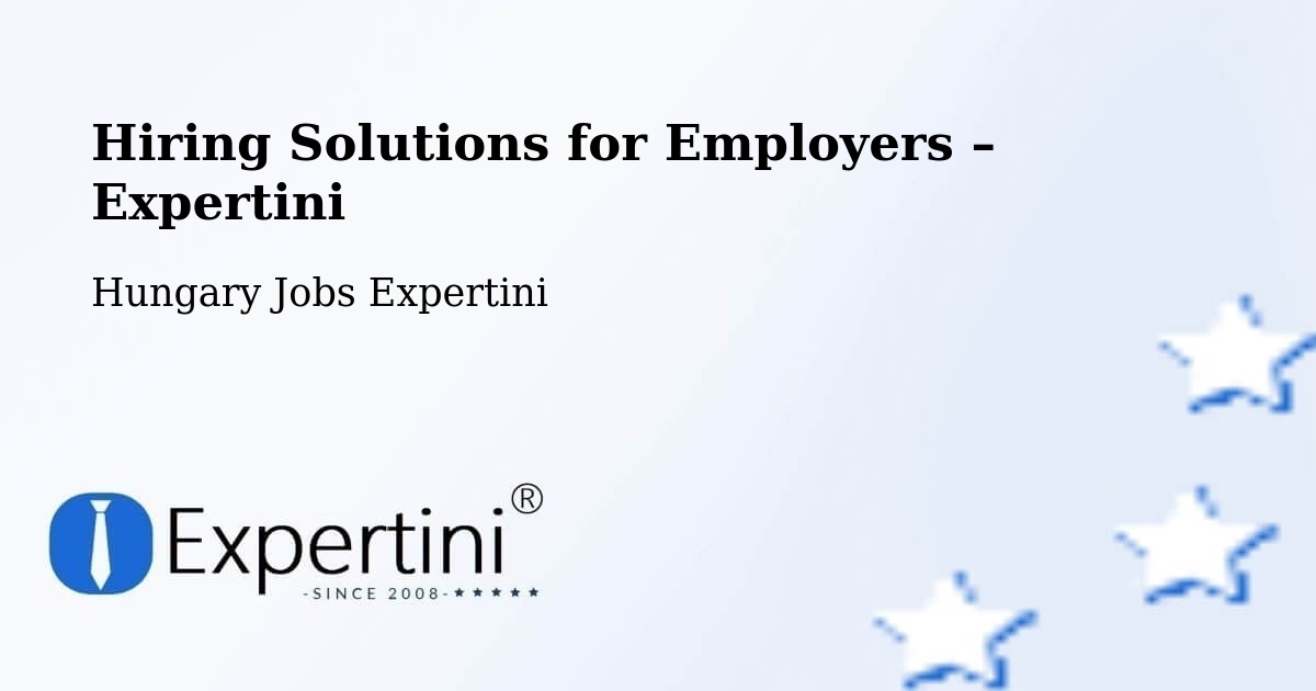 Hiring Solutions for Employers in Szigetcsép - Szigetcsép, Hungary Jobs Expertini