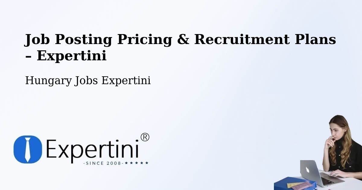 Job Posting Pricing & Recruitment Plans – Szigetcsép - Szigetcsép, Hungary Jobs Expertini